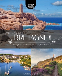 CAP SUR LA BRETAGNE - DECOUVREZ LES PLUS BEAUX ITINERAIRES ET LES LIEUX LES PLUS SPECTACULAIRES !