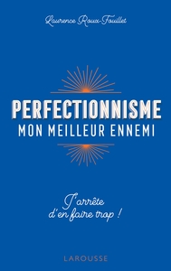 PERFECTIONNISME, MON MEILLEUR ENNEMI ! - J'ARRETE D'EN FAIRE TROP !