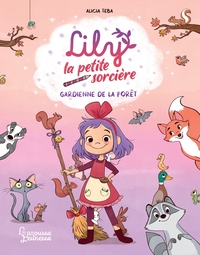 LILY LA PETITE SORCIERE - LA GARDIENNE DE LA FORET