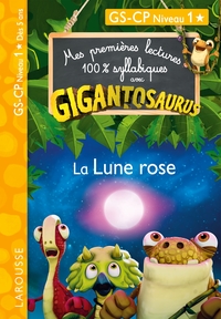 MES PREMIERES LECTURES 100% SYLLABIQUES AVEC GIGANTOSAURUS NIVEAU 1 : LA LUNE ROSE