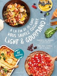 A la fin de ce livre vous saurez cuisiner light et gourmand