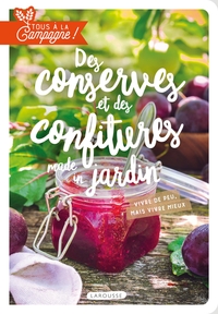 TOUS A LA CAMPAGNE : DES CONSERVES ET DES CONFITURES MADE IN JARDIN - VIVRE DE PEU, MAIS VIVRE MIEUX