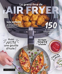 LE GRAND LIVRE DE L'AIR FRYER - 120 RECETTES CROUSTILLANTES AVEC JUSTE UNE GOUTTE D'HUILE !