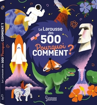 Le Larousse des 500 pourquoi comment