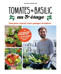 TOMATES ET BASILIC AU 5EME ETAGE - TOUT POUR REUSSIR VOTRE POTAGER DE BALCON
