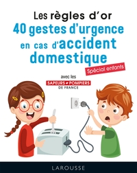 Les règles d'or : 40 gestes d'urgence en cas d'accident domestique