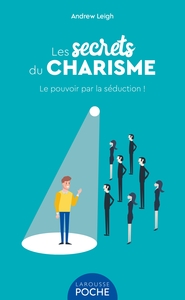 LES SECRETS DU CHARISME - LE POUVOIR PAR LA SEDUCTION !