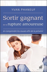 Sortir gagnant de la rupture amoureuse - En comprendre les causes afin de la prévenir