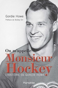 ON M'APPELLE MONSIEUR HOCKEY - L' HISTOIRE DE GORDIE HOWE
