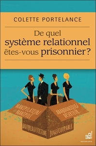 DE QUEL SYSTEME RELATIONNEL ETES-VOUS PRISONNIER ?