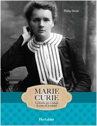 MARIE CURIE. LA FEMME QUI A CHANGE LE COURS DE LA SCIENCE