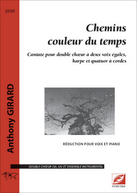 Chemins couleur du temps, pour double chœur à deux voix égales, harpe et quatuor à cordes (chant-pia