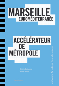 MARSEILLE EUROMEDITERRANEE, ACCELERATEUR DE METROPOLE