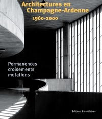 ARCHITECTURES EN CHAMPAGNE-ARDENNE 1960-2000