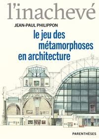 L’inachevé - Le jeu des métamorphoses en architecture