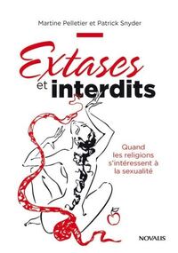 EXTASES ET INTERDITS. QUAND LES RELIGIONS S'INTERESSENT A LA