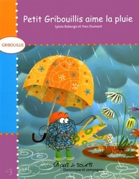 PETIT GRIBOUILLIS AIME LA PLUIE