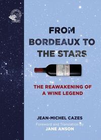FROM BORDEAUX TO THE STARS THE REAWAKENING OF A WINE LEGEND /ANGLAIS