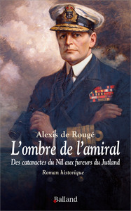 L'ombre de l'amiral - Des cataractes du Nil aux fureurs du Jutland