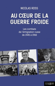 AU COEUR DE LA GUERRE FROIDE - LES COMBATS DE L EMIGRATION R