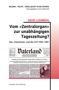 VOM  ZENTRALORGAN  ZUR UNABHANGIGEN TAGESZEITUNG? - DAS  VATERLAND  UND DIE CVP 1955-1991