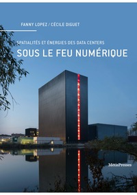 SOUS LE FEU NUMERIQUE - SPATIALITES ET ENERGIES DES DATA CENTERS