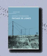 PAYSAGE DE LIGNES - L'ESTHETIQUE DES TELECOMMUNICATIONS