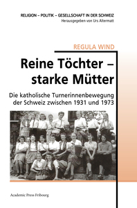 REINE TOCHTER STARKE MUTTER - DIE KATHOLISCHE TURNERINNENBEWEGUNG DER SCHWEIZ ZWISCHEN 1931 UND 1973