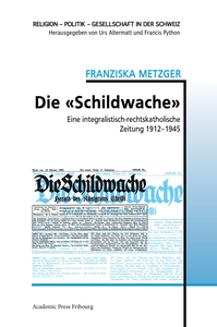 DIE  SCHILDWACHE  - EINE INTEGRALISTISCH-RECHTSKATHOLISCHE ZEITUNG 1912-1945