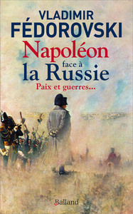 Napoléon face à la Russie. Paix et guerres