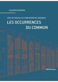 LES OCCURRENCES DU COMMUN - VERS DE NOUVELLES HOMOGENEITES URBAINES - ILLUSTRATIONS, COULEUR