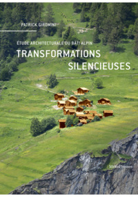 TRANSFORMATIONS SILENCIEUSES - ETUDE ARCHITECTURALE DU BATI ALPIN