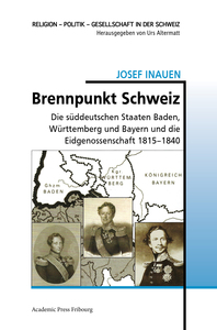 BRENNPUNKT SCHWEIZ - DIE SUDDEUTSCHEN STAATEN BADEN, WURTTEMBERG UND BAYERN UND DIE EIDGENOSSENSCHAF