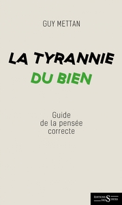 LA TYRANNIE DU BIEN - DICTIONNAIRE DE LA PENSEE (IN)CORRECTE