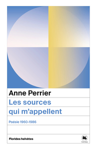 CES SOURCES QUI M'APPELLENT - POESIE 1960 - 1986