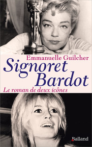 SIGNORET BARDOT - LE ROMAN DE DEUX ICONES