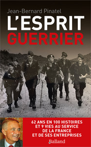 L'ESPRIT GUERRIER - 62 ANS EN 100 HISTOIRES  ET 9 VIES AU SERVICE DE LA FRANCE ET DE SES ENTREPRISES