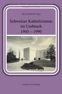 SCHWEIZER KATHOLIZISMUS IM UMBRUCH 1945 - 1990