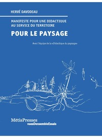 POUR LE PAYSAGE - MANIFESTE POUR UNE DIDACTIQUE AU SERVICE DU TERRITOIRE