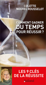 COMMENT GAGNER DU TEMPS POUR REUSSIR - LES 9 CLES DE LA REUSSITE