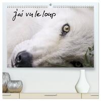 J'ai vu le loup (Calendrier mural haut de gamme 2027 DIN A2 vertical), CALVENDO calendrier mensuel