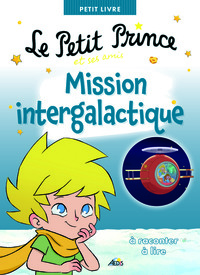 LE PETIT PRINCE ET SES AMIS MISSION INTERGALACTIQUE