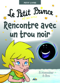 LE PETIT PRINCE ET SES AMIS RENCONTRE AVEC UN TROU NOIR