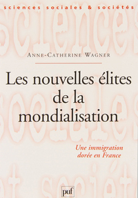 LES NOUVELLES ELITES DE LA MONDIALISATION - UNE IMMIGRATION DOREE EN FRANCE