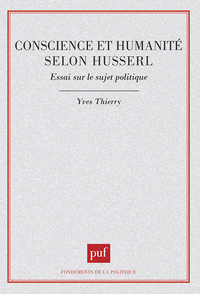 CONSCIENCE ET HUMANITE SELON HUSSERL. ESSAI SUR LE SUJET POLITIQUE
