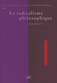 LA FORMATION DU RADICALISME PHILOSOPHIQUE. TOME 3 - LE RADICALISME PHILOSOPHIQUE