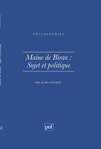 Maine de Biran. Sujet et politique