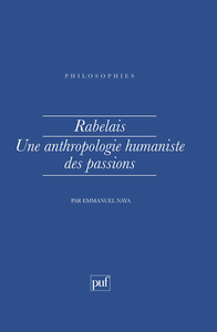 RABELAIS. UNE ANTHROPOLOGIE HUMANISTE DES PASSIONS