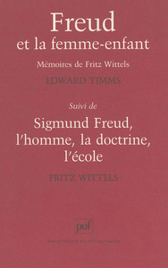FREUD ET LA FEMME-ENFANT - LES MEMOIRES DE FRITZ WITTELS