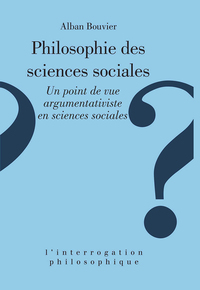 PHILOSOPHIE DES SCIENCES SOCIALES - UN POINT DE VUE ARGUMENTATIVISTE EN SCIENCES SOCIALES